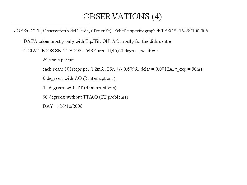 OBSERVATIONS (4) OBSs: VTT, Observatorio del Teide, (Tenerife): Echelle spectrograph + TESOS, 16 -28/10/2006