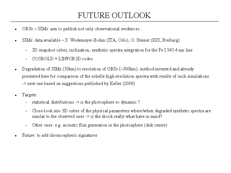 FUTURE OUTLOOK OBSs ~ SIMs: aim to publish not only observational evidences. . .