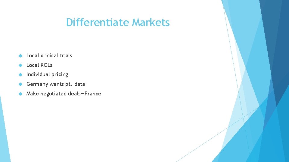 Differentiate Markets Local clinical trials Local KOLs Individual pricing Germany wants pt. data Make