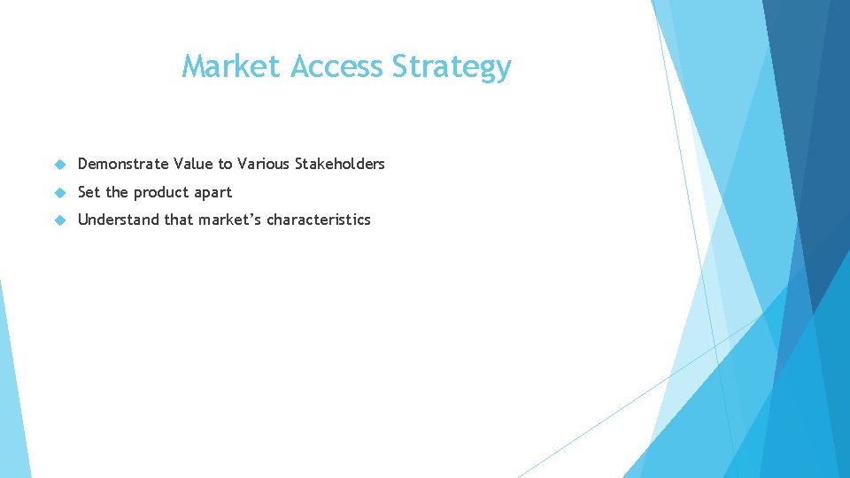 Market Access Strategy Demonstrate Value to Various Stakeholders Set the product apart Understand that