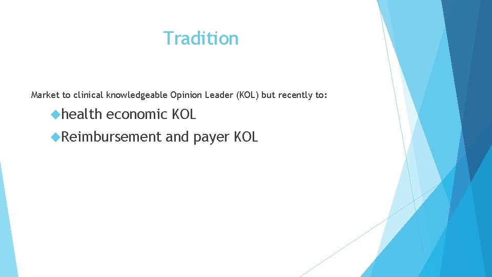 Tradition Market to clinical knowledgeable Opinion Leader (KOL) but recently to: health economic KOL