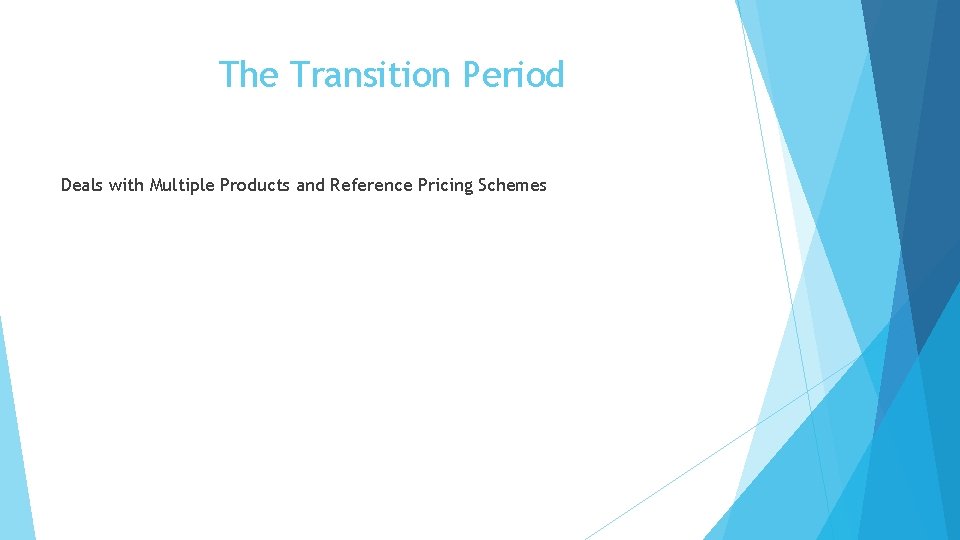The Transition Period Deals with Multiple Products and Reference Pricing Schemes 