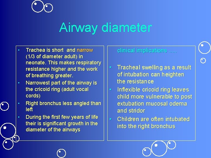 Airway diameter • • Trachea is short and narrow (1/3 of diameter adult) in
