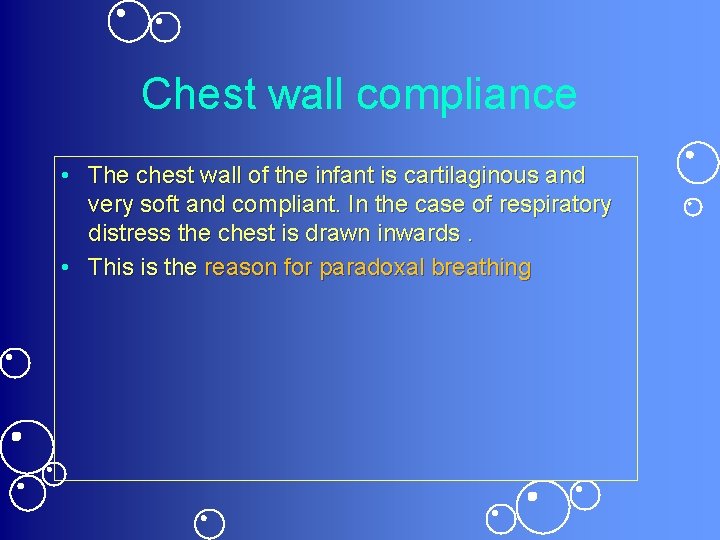 Chest wall compliance • The chest wall of the infant is cartilaginous and very