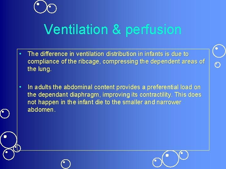 Ventilation & perfusion • The difference in ventilation distribution in infants is due to