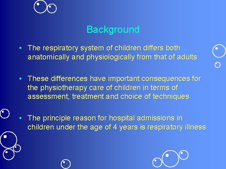 Background • The respiratory system of children differs both anatomically and physiologically from that