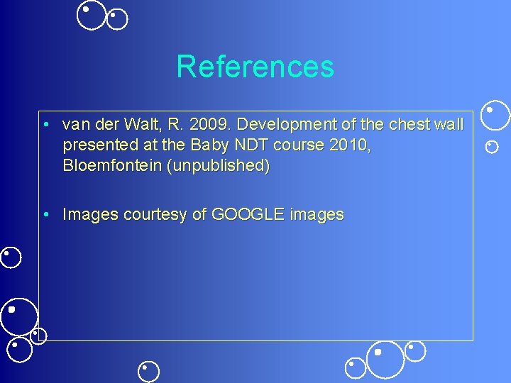 References • van der Walt, R. 2009. Development of the chest wall presented at