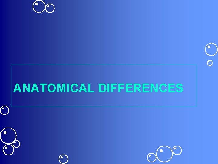 ANATOMICAL DIFFERENCES 