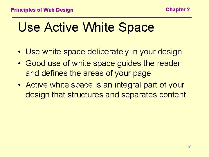 Principles of Web Design Chapter 2 Use Active White Space • Use white space
