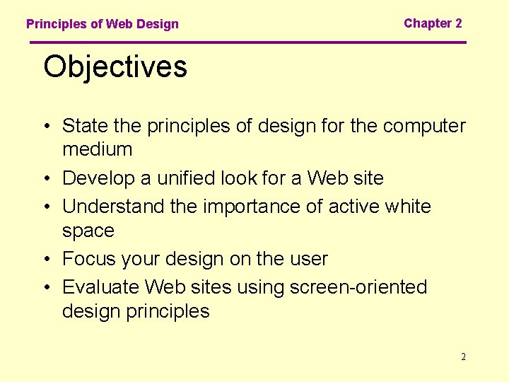 Principles of Web Design Chapter 2 Objectives • State the principles of design for