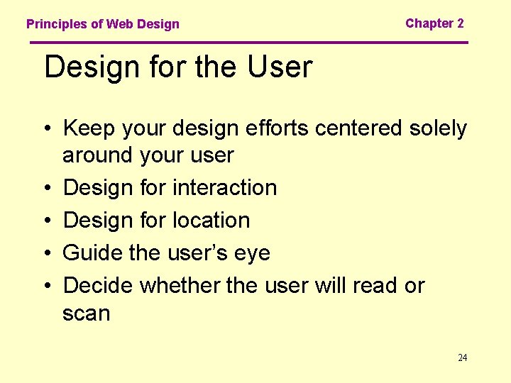 Principles of Web Design Chapter 2 Design for the User • Keep your design