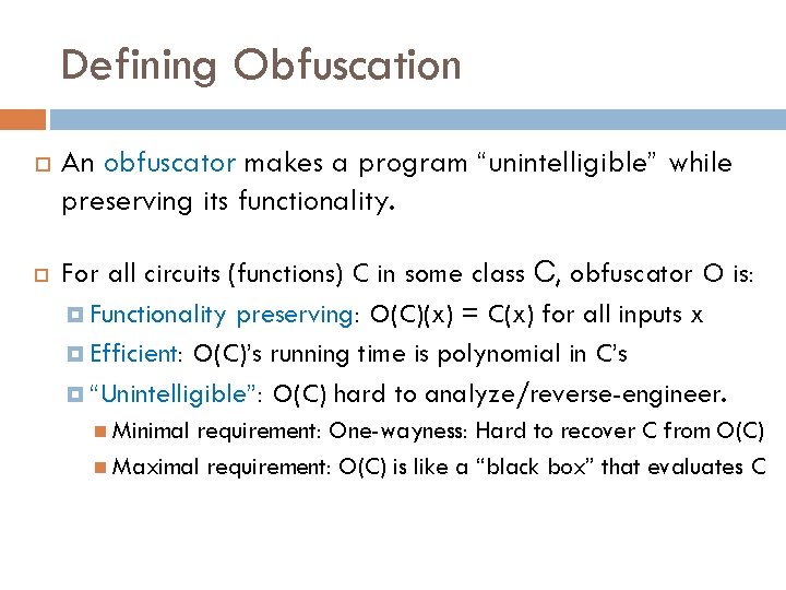 Defining Obfuscation An obfuscator makes a program “unintelligible” while preserving its functionality. For all