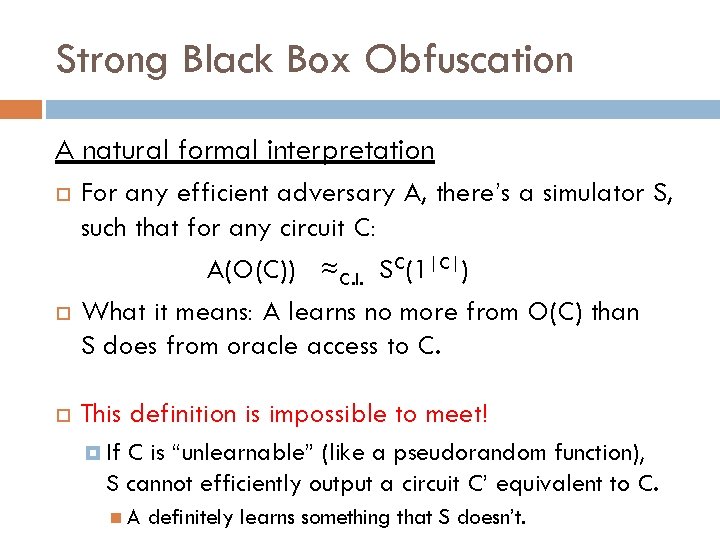 Strong Black Box Obfuscation A natural formal interpretation For any efficient adversary A, there’s