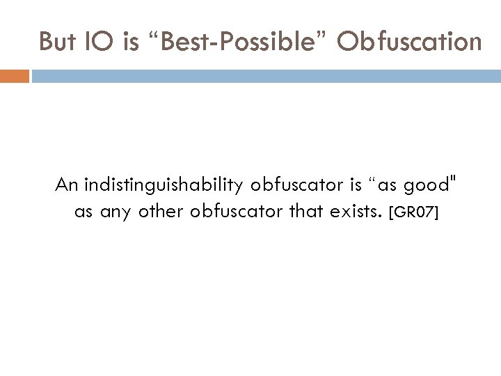 But IO is “Best-Possible” Obfuscation An indistinguishability obfuscator is “as good" as any other