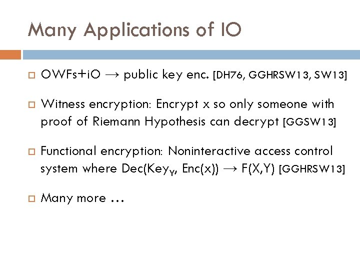 Many Applications of IO OWFs+i. O → public key enc. [DH 76, GGHRSW 13,