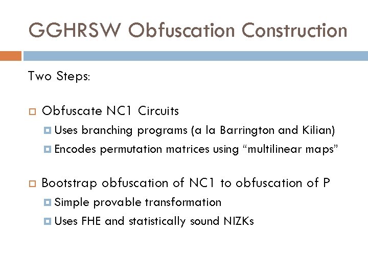 GGHRSW Obfuscation Construction Two Steps: Obfuscate NC 1 Circuits Uses branching programs (a la