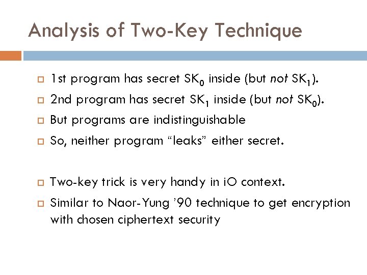Analysis of Two-Key Technique 1 st program has secret SK 0 inside (but not