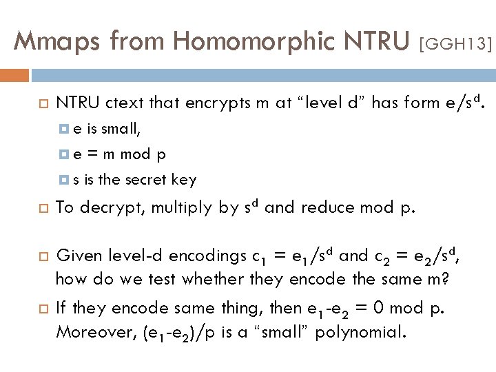 Mmaps from Homomorphic NTRU [GGH 13] NTRU ctext that encrypts m at “level d”