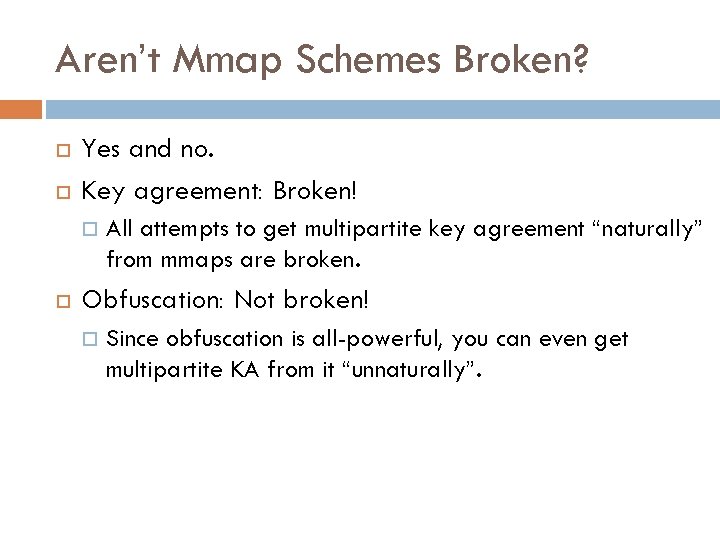 Aren’t Mmap Schemes Broken? Yes and no. Key agreement: Broken! All attempts to get