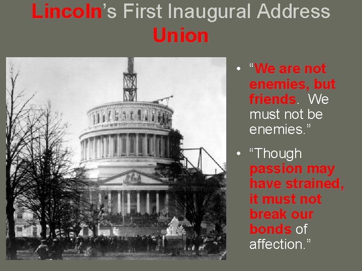 Lincoln’s Lincoln First Inaugural Address Union • “We are not enemies, but friends We