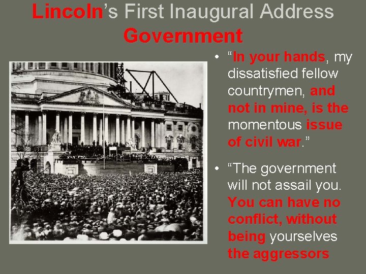 Lincoln’s Lincoln First Inaugural Address Government • “In your hands, hands my dissatisfied fellow