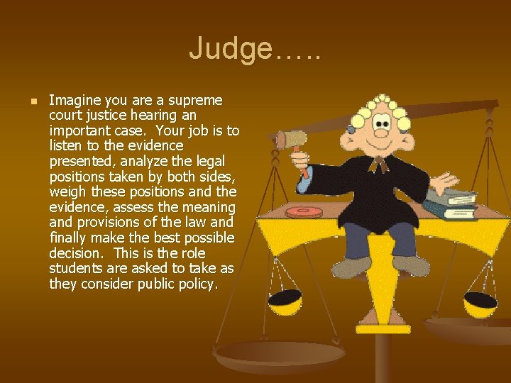 Judge…. . n Imagine you are a supreme court justice hearing an important case.