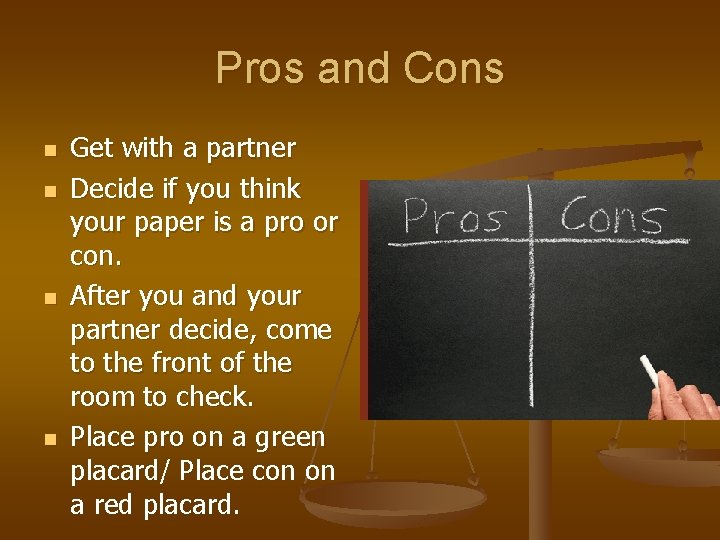 Pros and Cons n n Get with a partner Decide if you think your