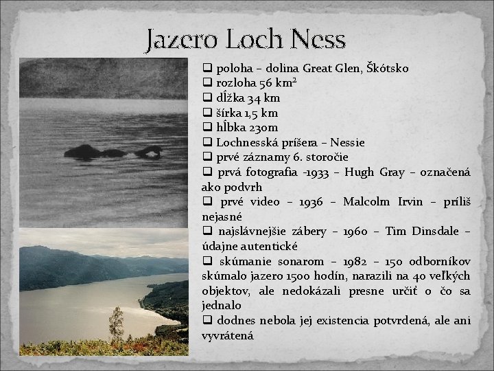 Jazero Loch Ness q poloha – dolina Great Glen, Škótsko q rozloha 56 km² Jazero Loch Ness q poloha – dolina Great Glen, Škótsko q rozloha 56 km²