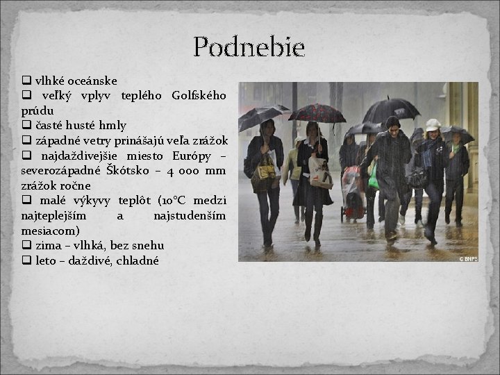 Podnebie q vlhké oceánske q veľký vplyv teplého Golfského prúdu q časté husté hmly Podnebie q vlhké oceánske q veľký vplyv teplého Golfského prúdu q časté husté hmly