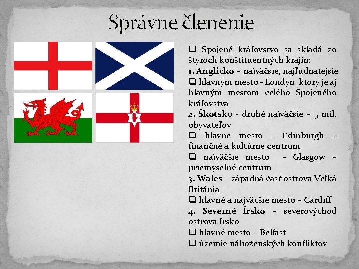 Správne členenie q Spojené kráľovstvo sa skladá zo štyroch konštituentných krajín: 1. Anglicko – Správne členenie q Spojené kráľovstvo sa skladá zo štyroch konštituentných krajín: 1. Anglicko –