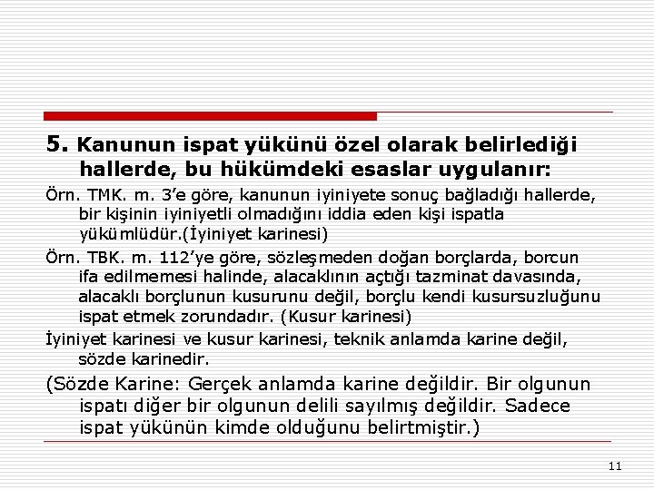 5. Kanunun ispat yükünü özel olarak belirlediği hallerde, bu hükümdeki esaslar uygulanır: Örn. TMK.