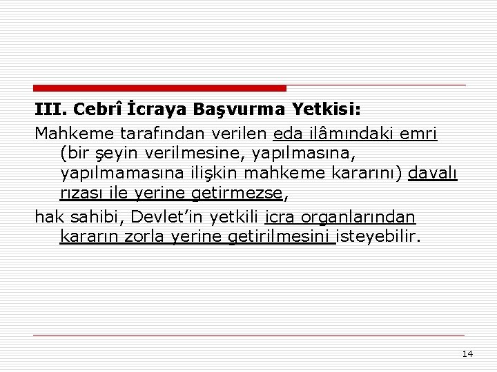 III. Cebrî İcraya Başvurma Yetkisi: Mahkeme tarafından verilen eda ilâmındaki emri (bir şeyin verilmesine,