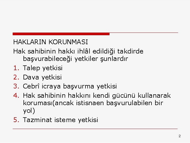 HAKLARIN KORUNMASI Hak sahibinin hakkı ihlâl edildiği takdirde başvurabileceği yetkiler şunlardır 1. Talep yetkisi