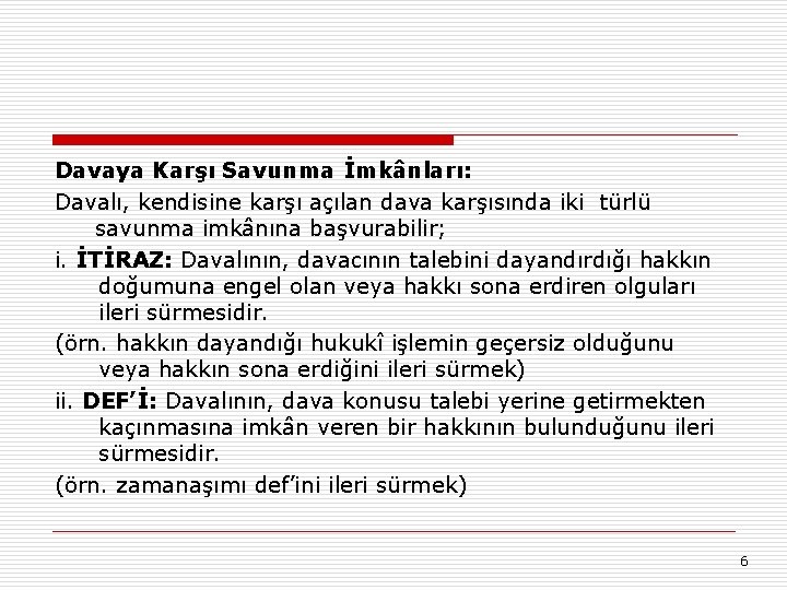 Davaya Karşı Savunma İmkânları: Davalı, kendisine karşı açılan dava karşısında iki türlü savunma imkânına