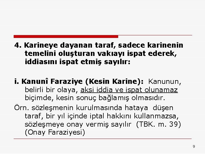 4. Karineye dayanan taraf, sadece karinenin temelini oluşturan vakıayı ispat ederek, iddiasını ispat etmiş