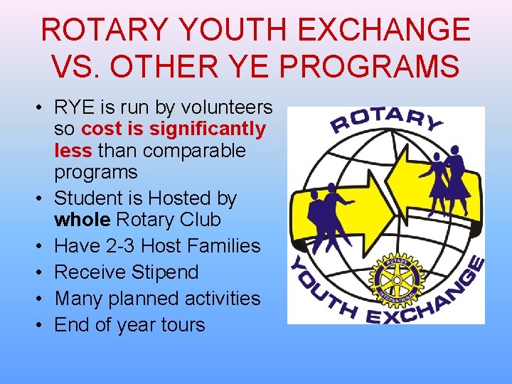 ROTARY YOUTH EXCHANGE VS. OTHER YE PROGRAMS • RYE is run by volunteers so ROTARY YOUTH EXCHANGE VS. OTHER YE PROGRAMS • RYE is run by volunteers so