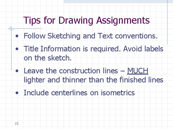 Tips for Drawing Assignments • Follow Sketching and Text conventions. • Title Information is