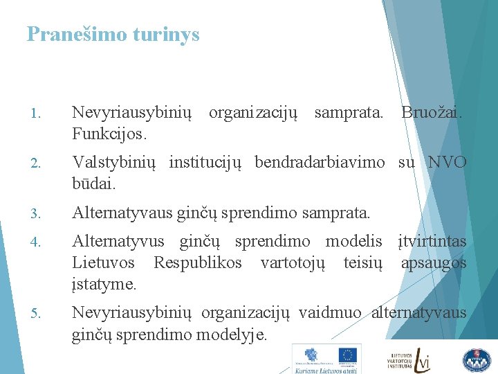 Pranešimo turinys 1. Nevyriausybinių organizacijų samprata. Bruožai. Funkcijos. 2. Valstybinių institucijų bendradarbiavimo su NVO