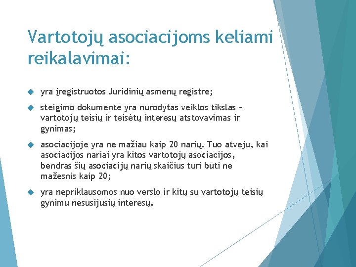 Vartotojų asociacijoms keliami reikalavimai: yra įregistruotos Juridinių asmenų registre; steigimo dokumente yra nurodytas veiklos