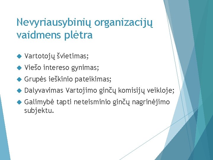 Nevyriausybinių organizacijų vaidmens plėtra Vartotojų švietimas; Viešo intereso gynimas; Grupės ieškinio pateikimas; Dalyvavimas Vartojimo