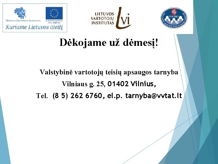 Dėkojame už dėmesį! Valstybinė vartotojų teisių apsaugos tarnyba Vilniaus g. 25, 01402 Vilnius, Tel.