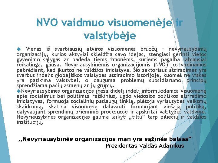 NVO vaidmuo visuomenėje ir valstybėje Vienas iš svarbiausių atviros visuomenės bruožų – nevyriausybinių organizacijų,