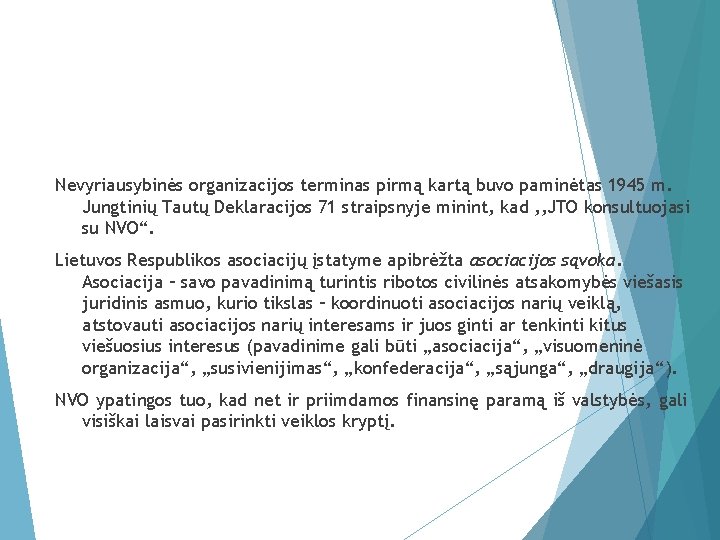 Nevyriausybinės organizacijos terminas pirmą kartą buvo paminėtas 1945 m. Jungtinių Tautų Deklaracijos 71 straipsnyje