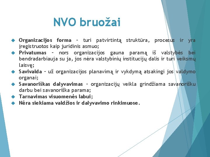 NVO bruožai Organizacijos forma – turi patvirtintą struktūra, procesus ir yra įregistruotos kaip juridinis