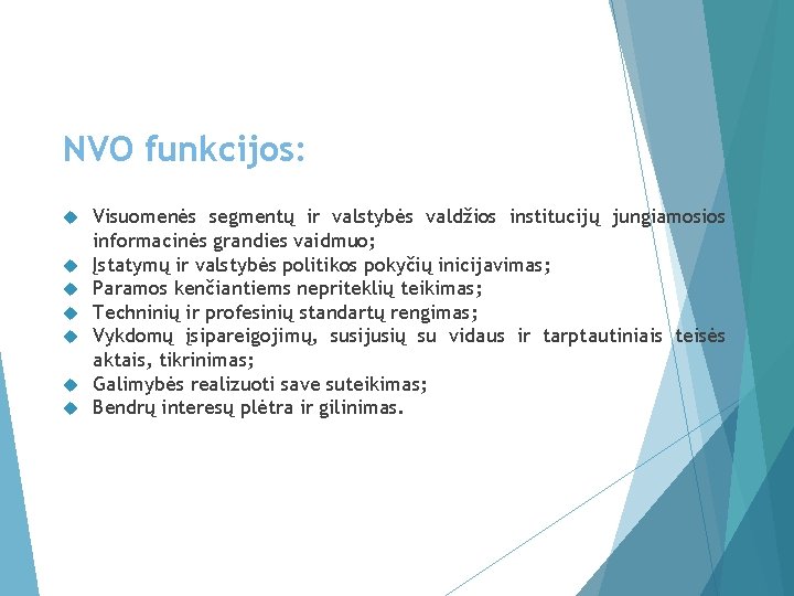 NVO funkcijos: Visuomenės segmentų ir valstybės valdžios institucijų jungiamosios informacinės grandies vaidmuo; Įstatymų ir