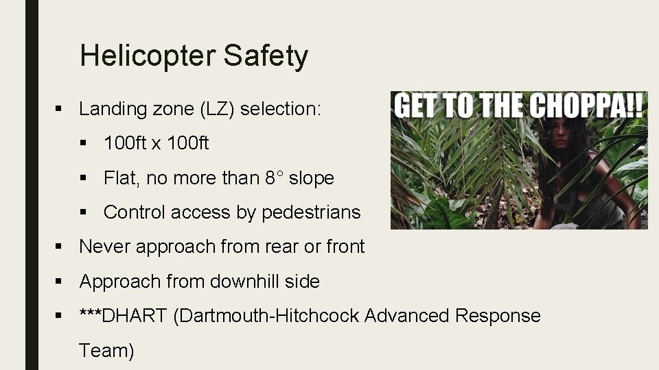Helicopter Safety § Landing zone (LZ) selection: § 100 ft x 100 ft §