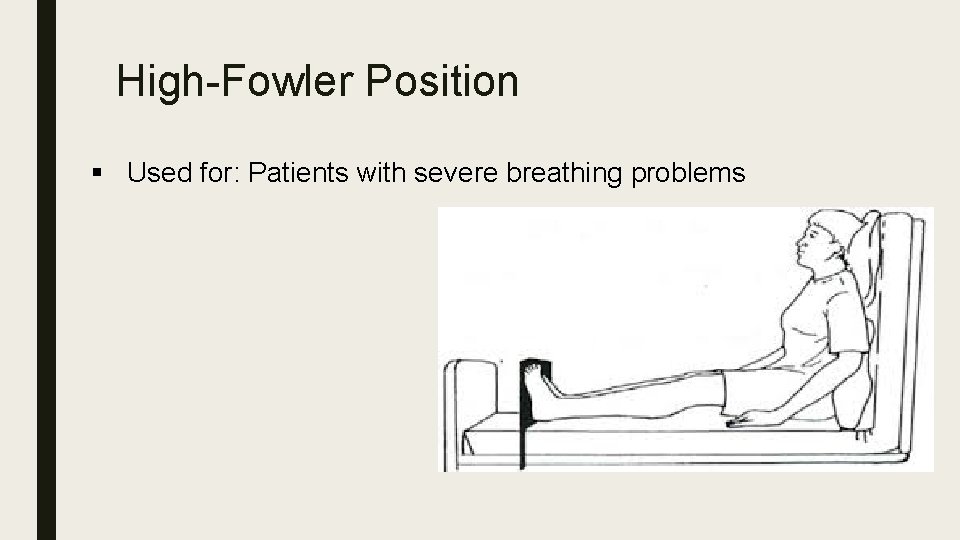 High-Fowler Position § Used for: Patients with severe breathing problems 