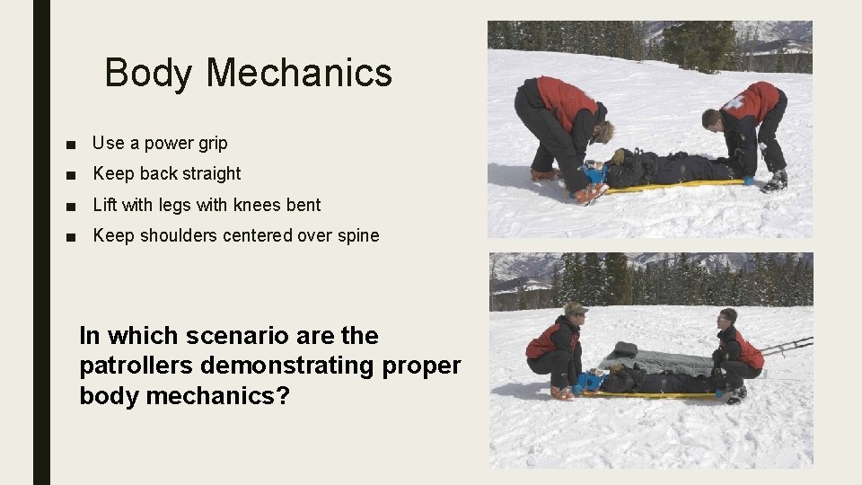 Body Mechanics ■ Use a power grip ■ Keep back straight ■ Lift with