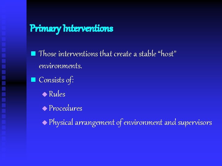 Primary Interventions n Those interventions that create a stable “host” environments. n Consists of: