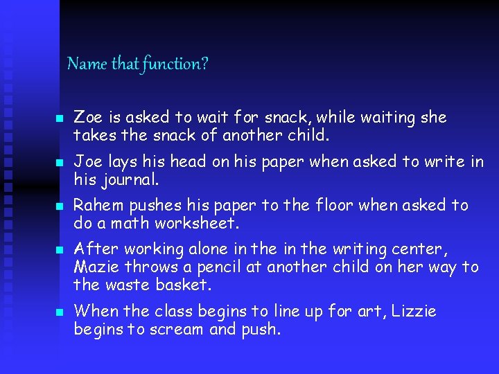 Name that function? n n n Zoe is asked to wait for snack, while